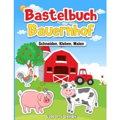 Abbildung von Bastelbuch Bauernhof schneiden kleben malen: von 3 5 Jahre: 40 Motive für die Allerkleinsten ideal um Feinmotorik zu schulen