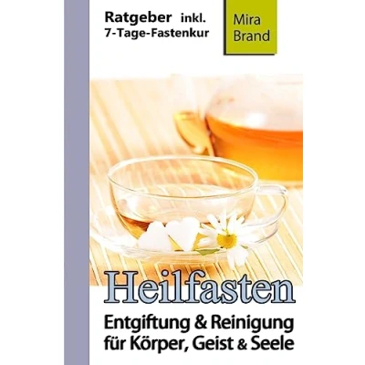 Abbildung von Heilfasten: Entgiftung &amp; Reinigung für Körper, Geist und Seele (7 Tage Fastenkur, Entschlacken Abnehmen)