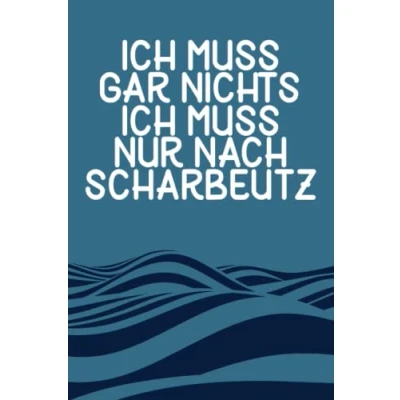 Abbildung von Ich muss gar nichts nur nach Scharbeutz: Scharbeutz Notizbuch / Geschenk zum Ostseeurlaub &amp; Ostseeurlauber Schreibheft 120 Seiten kariert A5