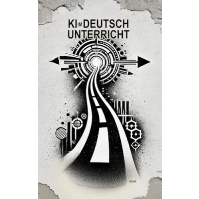Abbildung von KI im Deutschunterricht: Künstliche Intelligenz sinnvoll Unterricht einsetzen mit den passenden GPTs und aiMOOC.org (KI Unterricht)
