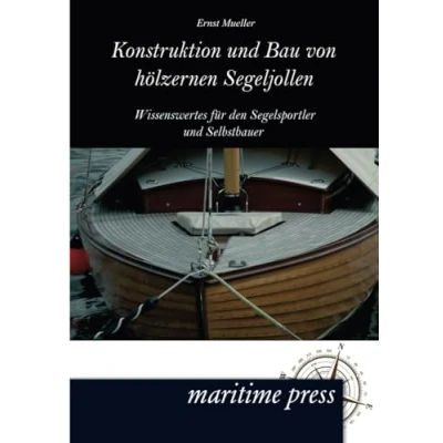 Abbildung von Konstruktion und Bau von hoelzernen Segeljollen: Wissenswertes für den Segelsportler Selbstbauer