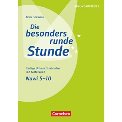 Abbildung von Die besonders runde Stunde Sekundarstufe I Fertige Unterrichtsstunden mit Materialien Naturwissenschaften 5. 10. Klasse: Kopiervorlagen