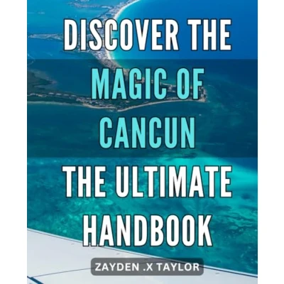 Abbildung von Discover the Magic of Cancun: Ultimate Handbook.: Unlock Secrets Your Comprehensive Guide to Hidden Gems and Authentic Experiences.