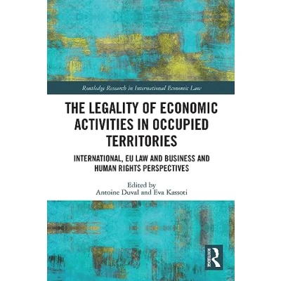Abbildung von The Legality of Economic Activities in Occupied Territories: International, EU Law and Business Human Rights Perspectives (Routledge Research International Law)