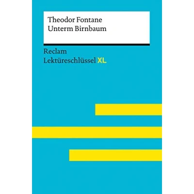 Abbildung von Unterm Birnbaum von Theodor Fontane: Lektüreschlüssel mit Inhaltsangabe, Interpretation, Prüfungsaufgaben Lösungen, Lernglossar (Lektüreschlüssel XL) (Reclam