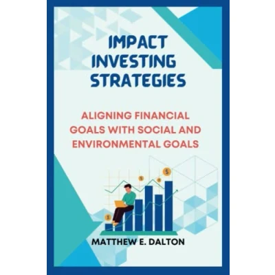Abbildung von Impact investing strategies: Aligning Financial Goals with Social and Environmental