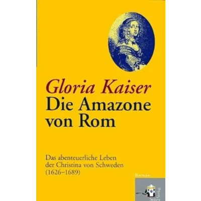 Abbildung von Die Amazone von Rom. Das abenteuerliche Leben der Christina Schweden (1626 1689)