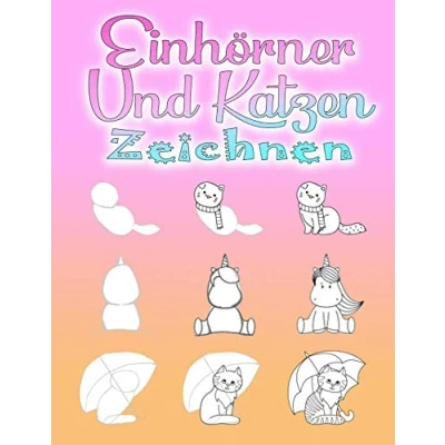 Abbildung von Einhörner und Katzen Zeichnen: Schritt für Zeichnen lernen Kinder ab 6 Jahren Erwachsene, 110 Seiten, A4