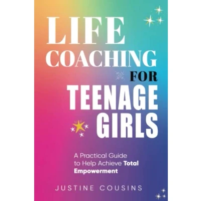 Abbildung von Life Coaching for Teenage Girls: A Practical Guide to Achieve Total Empowerment