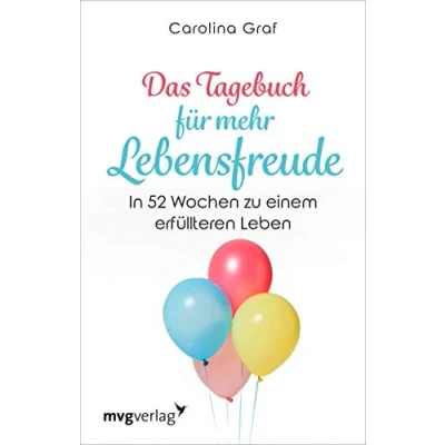 Abbildung von Das Tagebuch für mehr Lebensfreude: In 52 Wochen zu einem erfüllteren Leben