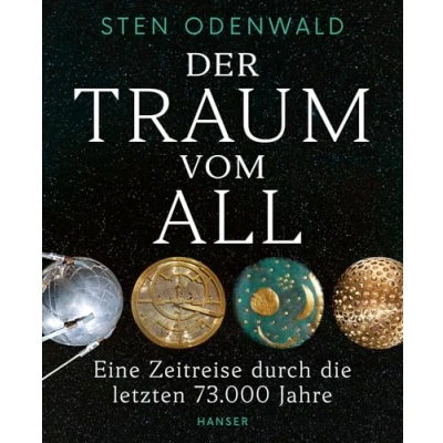 Abbildung von Der Traum vom All: Eine Zeitreise durch die letzten 73.000 Jahre