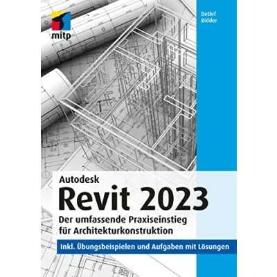 Abbildung von Autodesk Revit 2023: Der umfassende Praxiseinstieg für Architekturkonstruktion. inkl. Übungsbeispielen und Aufgaben mit Lösungen (mitp Professional)