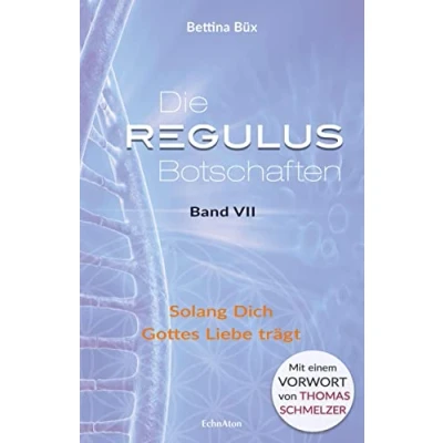 Abbildung von Die Regulus Botschaften: Band VII: Solang Dich Gottes Liebe trägt