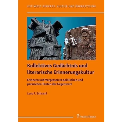 Abbildung von Kollektives Gedächtnis und literarische Erinnerungskultur: Erinnern Vergessen in polnischen persischen Texten der Gegenwart (Ost West Express. Kultur Übersetzung)