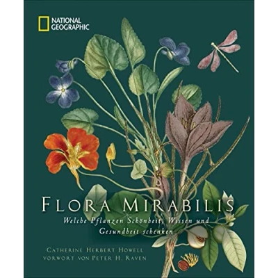 Abbildung von NATIONAL GEOGRAPHIC: Flora Mirabilis. Welche Pflanzen Schönheit, Wissen und Gesundheit schenken. Mit Pflanzenporträts, kunstvollen Illustrationen geheimnisvollen Entdeckungen der Pflanzenforschung