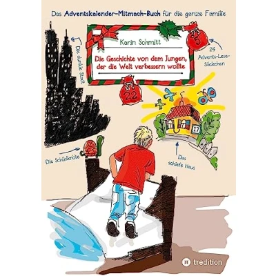 Abbildung von die Geschichte von dem Jungen, der Welt verbessern wollte: Das Adventskalender Mitmach Buch für ganze Familie