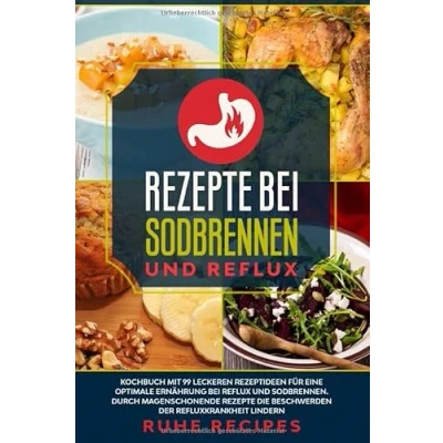 Abbildung von Rezepte bei Sodbrennen und Reflux: Kochbuch mit 99 leckeren Rezeptideen für die optimale Ernährung Reflux Sodbrennen. Durch magenschonende ... lindern (Gesunde Rezepte, Band 3)