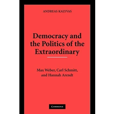 Abbildung von Democracy and the Politics of Extraordinary: Max Weber, Carl Schmitt, Hannah Arendt