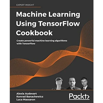 Abbildung von machine learning Using TensorFlow Cookbook: Create powerful algorithms with