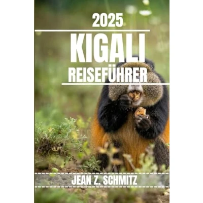 Abbildung von KIGALI REISEFÜHRER: Entdecken Sie die wichtigsten Attraktionen, versteckten Schätze und Outdoor Aktivitäten in Kigali. Praktische Tipps lokale Einblicke
