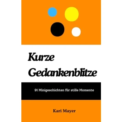 Abbildung von Kurze Gedankenblitze: 91 Minigeschichten für stille Momente Geschichten Erwachsene zum Nachdenken (Kurze und Kinder)