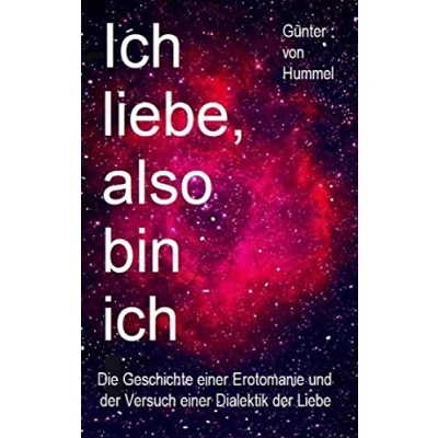 Abbildung von Ich liebe, also bin ich: Die Geschichte einer Erotomanie und der Versuch Dialektik Liebe