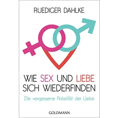 Abbildung von Wie Sex und Liebe sich wieder finden: Die vergessene Polarität der