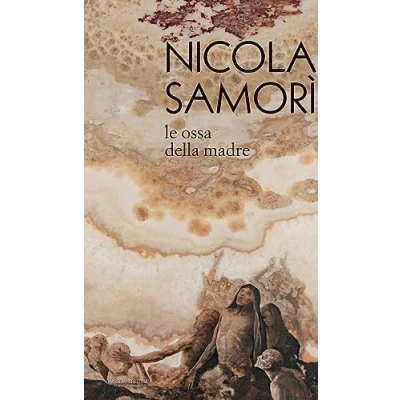 Abbildung von Nicola Samorì. Le ossa della madre. Ediz. illustrata (Arti visive, architettura e urbanistica)