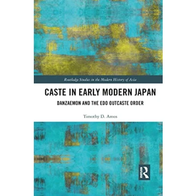 Abbildung von Caste in Early Modern Japan: Danzaemon and the Edo Outcaste Order (Routledge Studies History of Asia)