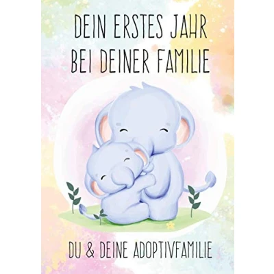 Abbildung von Dein erstes Jahr bei deiner Familie: Du &amp; deine Adoptivfamilie