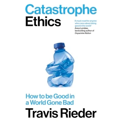 Abbildung von Catastrophe Ethics: How to be Good in a World Gone Bad