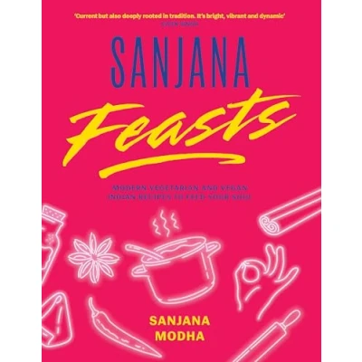 Abbildung von Sanjana Feasts: Modern vegetarian and vegan Indian recipes to feed your soul