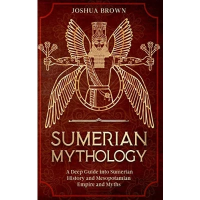 Abbildung von Sumerian Mythology: A Deep Guide into History and Mesopotamian Empire Myths