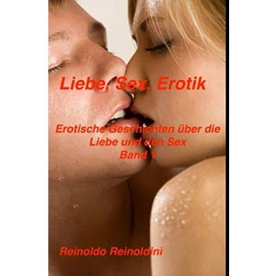 Abbildung von Liebe, Sex Erotik: Erotische Geschichten über die Liebe und den