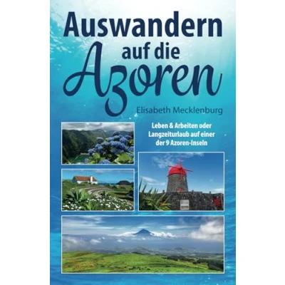 Abbildung von Auswandern auf die Azoren: Leben &amp; Arbeiten oder Langzeiturlaub einer der 9 Azoren Inseln