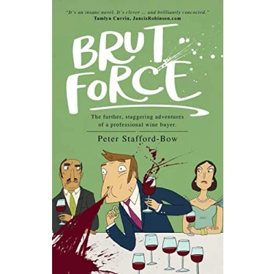 Abbildung von Brut Force: The further, staggering adventures of a professional wine buyer. (The Felix Hart Novels, Band 2)