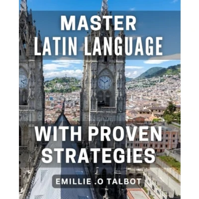 Abbildung von Master Latin Language with Proven Strategies: Unlock the Mysteries of Tried and Tested Techniques