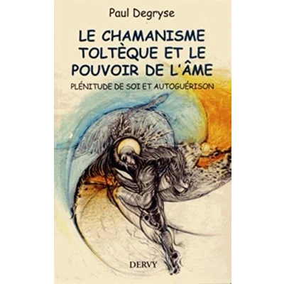 Abbildung von le Chamanisme toltèque et pouvoir de l&#039;âme: Plénitude soi autoguérison