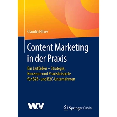 Abbildung von Content Marketing in der Praxis: Ein Leitfaden Strategie, Konzepte und Praxisbeispiele für B2B B2C Unternehmen