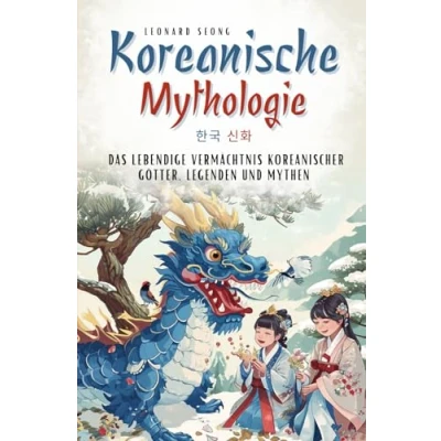 Abbildung von Koreanische Mythologie: das lebendige Vermächtnis koreanischer Götter, Legenden und Mythen