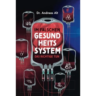 Abbildung von IM FALSCHEN GESUNDHEITSSYSTEM DAS RICHTIGE TUN