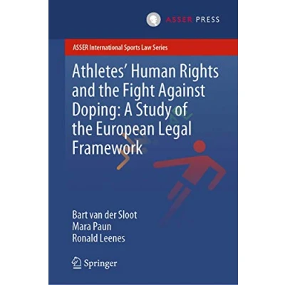 Abbildung von Athletes’ Human Rights and the Fight Against Doping: A Study of European Legal Framework (ASSER International Sports Law Series)