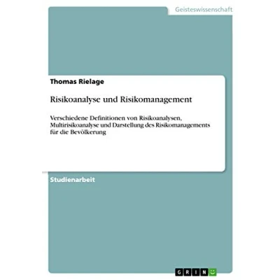 Abbildung von Risikoanalyse und Risikomanagement: Verschiedene Definitionen von Risikoanalysen, Multirisikoanalyse Darstellung des Risikomanagements für die Bevölkerung