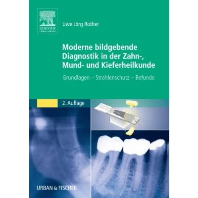 Abbildung von Moderne Bildgebende Diagnostik in der Zahn , Mund und Kieferheilkunde: Grundlagen Strahlenschutz Befunde