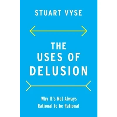 Abbildung von The Uses of Delusion: Why It&#039;s Not Always Rational to Be