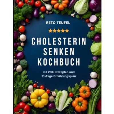 Abbildung von CHOLESTERIN SENKEN KOCHBUCH: mit 200+ Rezepten und 21 Tage Ernährungsplan