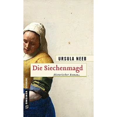 Abbildung von Die Siechenmagd: Historischer Roman (Historische Romane im GMEINER Verlag)