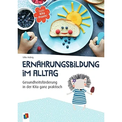 Abbildung von Ernährungsbildung im Alltag: Gesundheitsförderung in der Kita ganz praktisch (Gute Kitapraxis!)