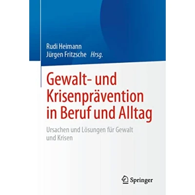 Abbildung von Gewalt und Krisenprävention in Beruf Alltag: Ursachen Lösungen für Krisen