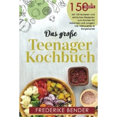 Abbildung von Das große Teenager Kochbuch: Mit 150 leckeren und einfachen Rezepten für Mädchen Jungen! Inkl. Nährwerten &amp; Ratgeberteil